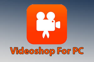 Videoshop For PC