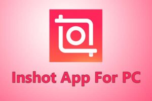 Inshot app For PC