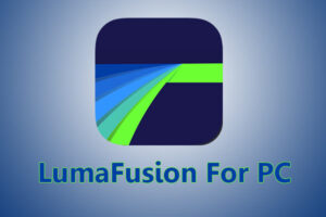 LumaFusion For PC