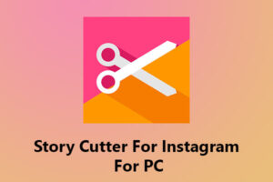 Story Cutter for Instagram for PC