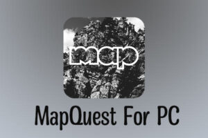 MapQuest For PC