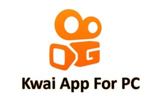 Kwai App For PC