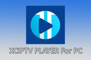 XCIPTV PLAYER for PC