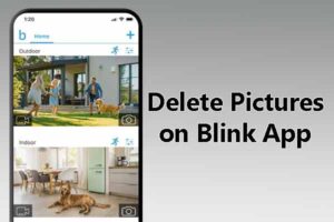 How To Delete Pictures on Blink App