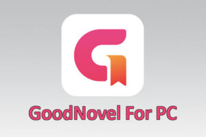 GoodNovel For PC