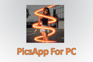 PicsApp For PC