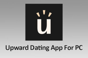 Upward Dating App For PC