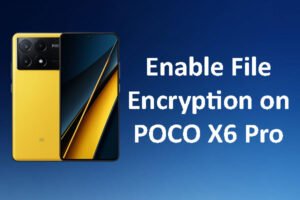 Enable File Encryption on POCO X6 Pro